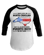 LIVE IN NORTH CAROLINA PUERTO RICO IN MY DNA Baseball Tee tile