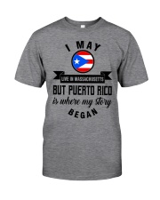 BEGAN IN PUERTO RICO BUT LIVE IN MASSACHUSETTS Classic T-Shirt front