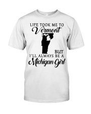 LIFE TOOK TO VERMONT BE A MICHIGAN GIRL Classic T-Shirt tile