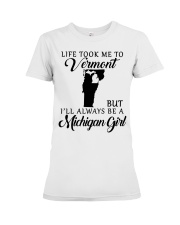 LIFE TOOK TO VERMONT BE A MICHIGAN GIRL Premium Fit Ladies Tee tile