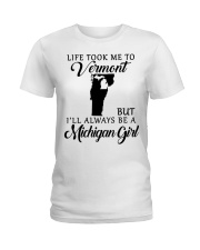 LIFE TOOK TO VERMONT BE A MICHIGAN GIRL Ladies T-Shirt tile