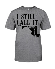 Maryland i still call it home Classic T-Shirt front