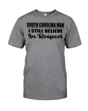 South Carolina Man I Still Believe In Respect Classic T-Shirt front