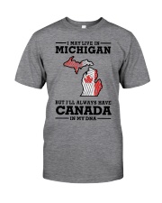 LIVE IN MICHIGAN CANADA IN MY DNA Classic T-Shirt front