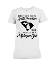 LIFE TOOK TO SOUTH CAROLINA BE A MICHIGAN GIRL Premium Fit Ladies Tee tile