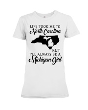 LIFE TOOK TO NORTH CAROLINA BE A MICHIGAN GIRL Premium Fit Ladies Tee tile