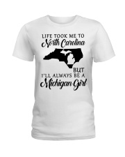 LIFE TOOK TO NORTH CAROLINA BE A MICHIGAN GIRL Ladies T-Shirt tile
