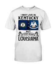 Began In Louisiana - May Live In Kentucky Classic T-Shirt front