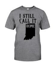 Indiana i still call it home Classic T-Shirt front