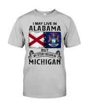 Began In Michigan - May Live In Alabama Classic T-Shirt front