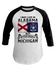 Began In Michigan - May Live In Alabama Baseball Tee tile