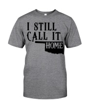 Oklahoma i still call it home Classic T-Shirt front