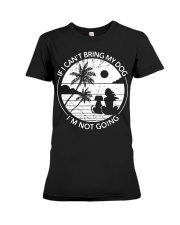 If I Can't Bring My Dog I'm Not Going Premium Fit Ladies Tee tile