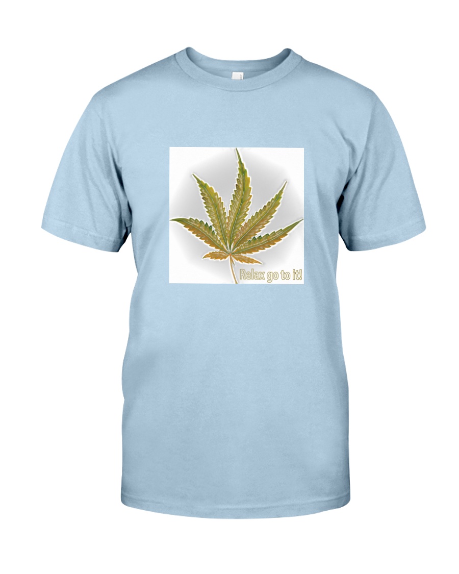 Relax go to it weed pot cbd hemp marijuana tshirt Classic T-Shirt
