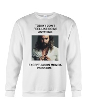 Today I Don't Feel Like Doing Anything Jason Momoa Crewneck Sweatshirt thumbnail