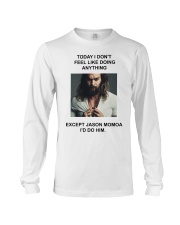 Today I Don't Feel Like Doing Anything Jason Momoa Long Sleeve Tee thumbnail