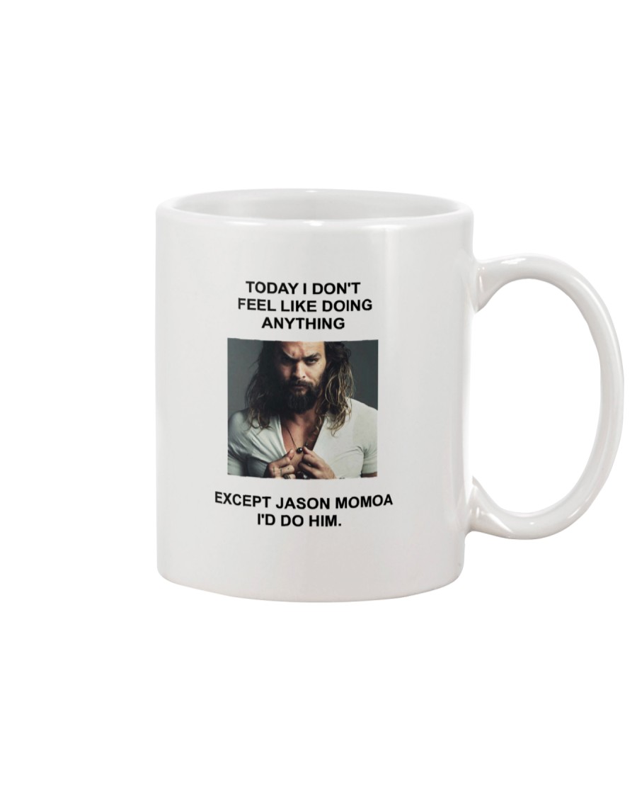Today I Don't Feel Like Doing Anything Jason Momoa Mug