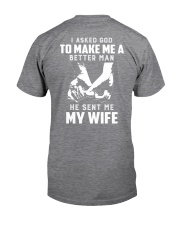 I asked god to make mea better man he sent me wife Classic T-Shirt tile