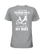 I asked god to make mea better man he sent me wife Ladies T-Shirt thumbnail