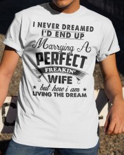 I never Dreamed I'd end up marrying a perfect Wife Classic T-Shirt apparel-classic-tshirt-lifestyle-28