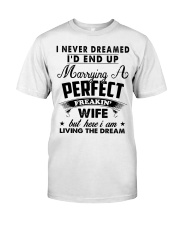 I never Dreamed I'd end up marrying a perfect Wife Classic T-Shirt front