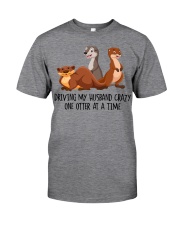 Driving my husband crazy one otter at a time Classic T-Shirt front