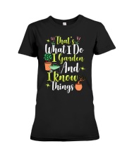 I GARDEN AND I KNOW THINGS Premium Fit Ladies Tee thumbnail