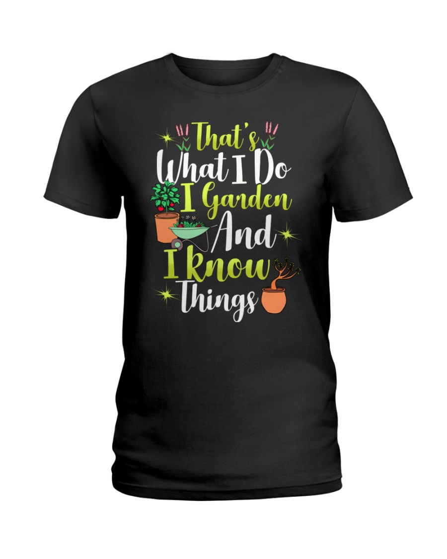I GARDEN AND I KNOW THINGS Ladies T-Shirt