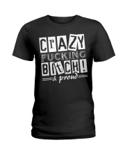 Crazy Fucking Bitch A Proud Ladies T-Shirt thumbnail