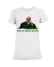 Don't get brazen with me! Premium Fit Ladies Tee tile