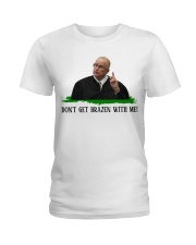 Don't get brazen with me! Ladies T-Shirt tile