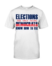 Elections The only thing Democrats Know how to fix Premium Fit Mens Tee tile