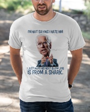 I'm not saying I hate him Classic T-Shirt apparel-classic-tshirt-lifestyle-front-50