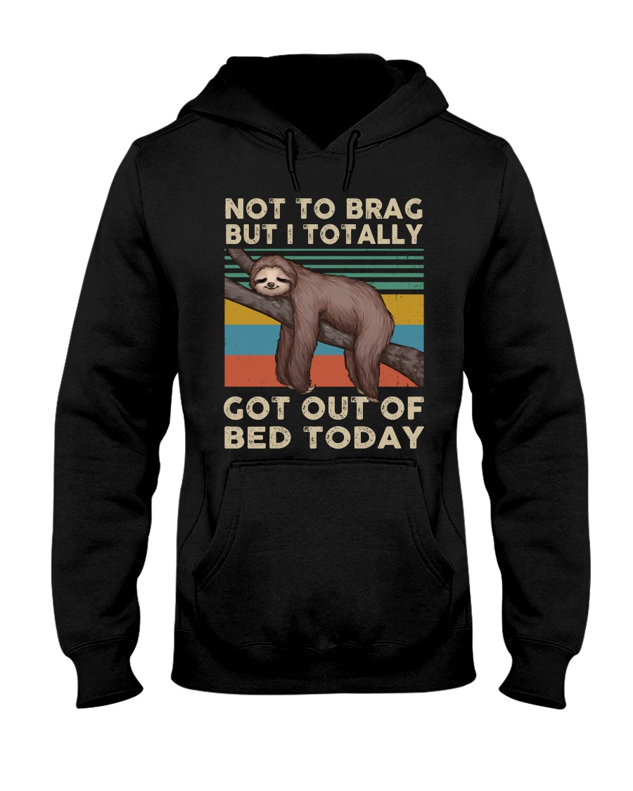 Got Out Of Bed Today Hooded Sweatshirt
