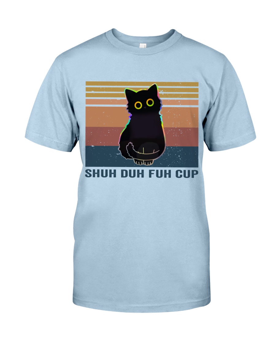 Shuh Duh Fuh Cup Classic T-Shirt
