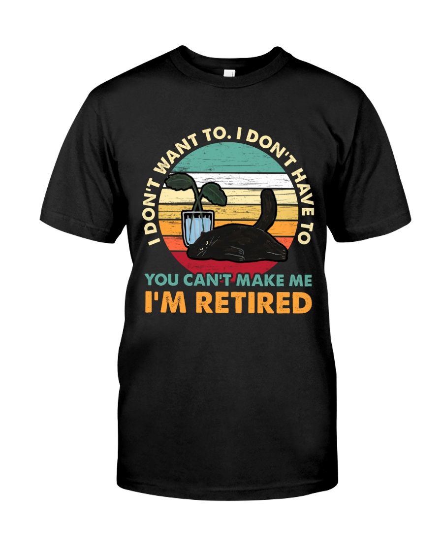 You Can't Make me I'm Retired Classic T-Shirt