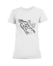 Oh Cluck No Premium Fit Ladies Tee thumbnail