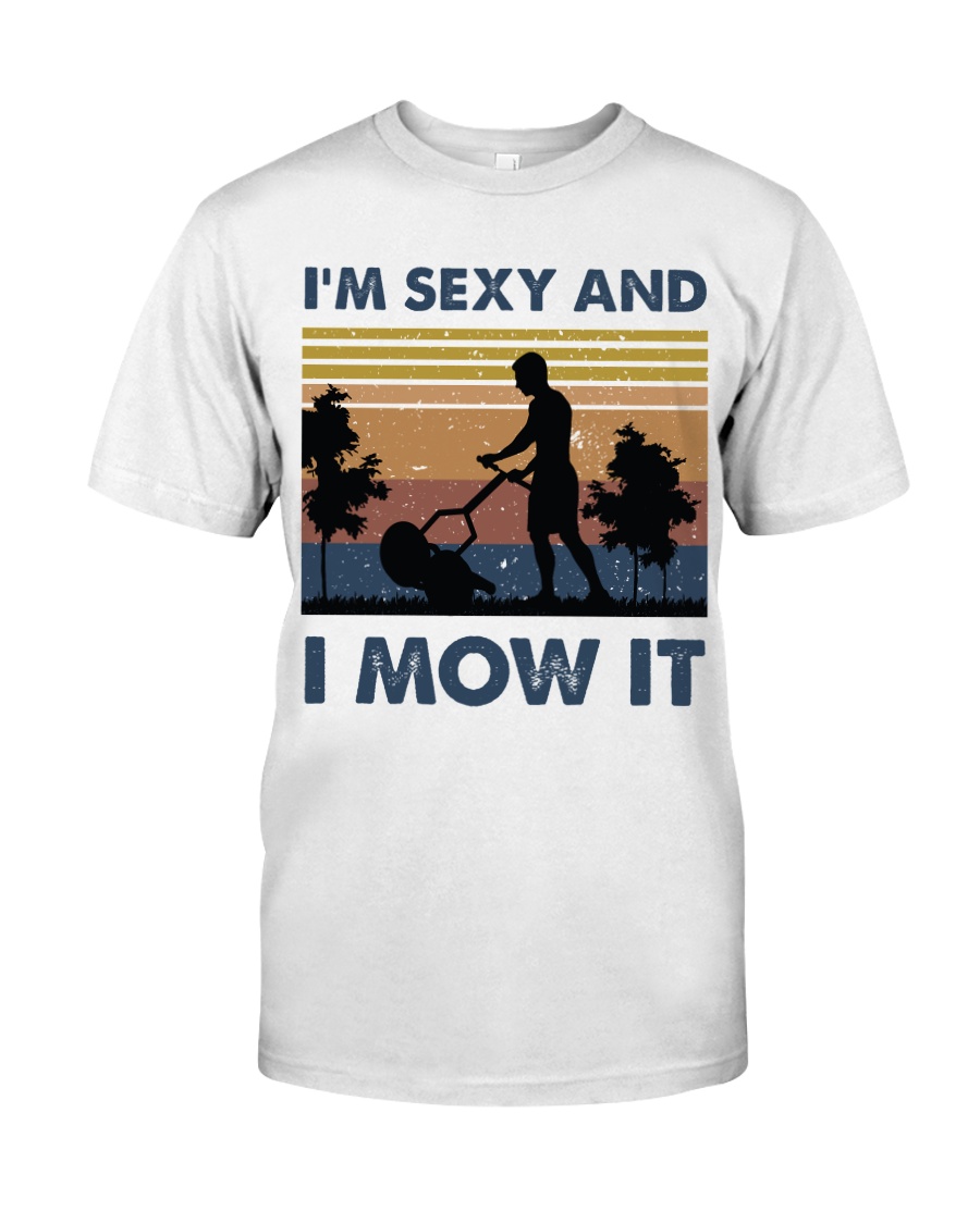 I'm Sexy And I Mow It Classic T-Shirt