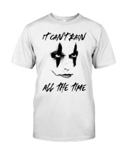 I Cant Rain All The Time Classic T-Shirt front