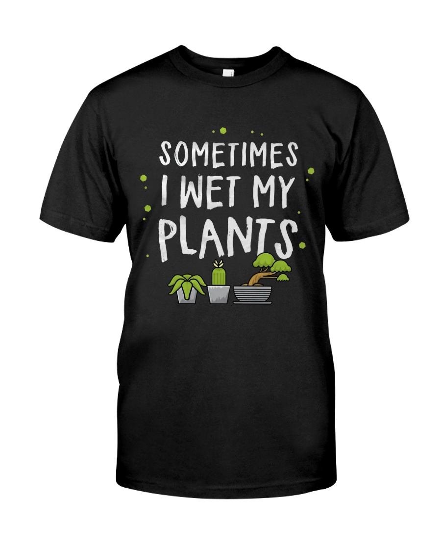 I Wet My Plants Classic T-Shirt