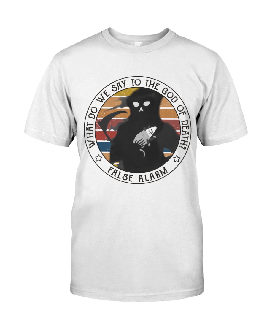What Do We Say To The God Classic T-Shirt
