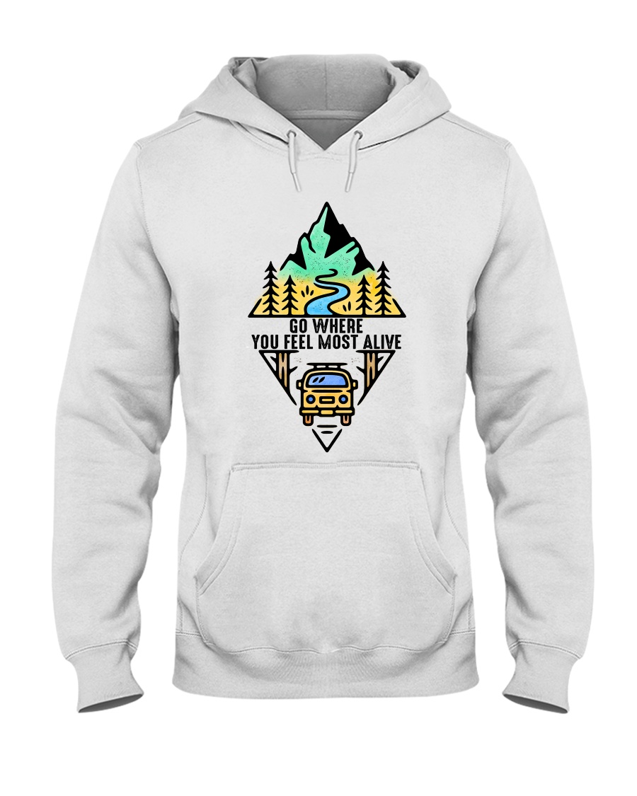 Go Where You Feel Most Alive Hooded Sweatshirt
