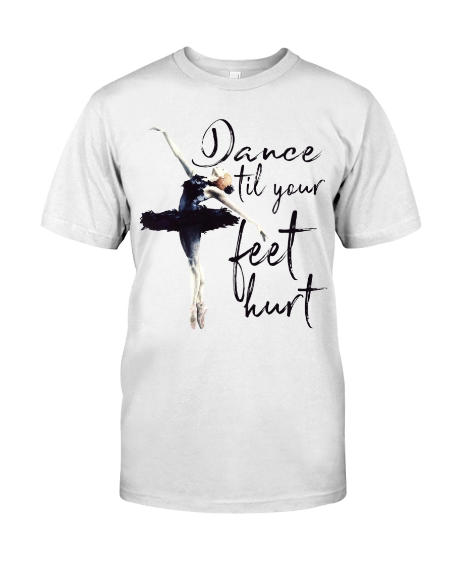 Dance Til Yout Feet Hurt Classic T-Shirt
