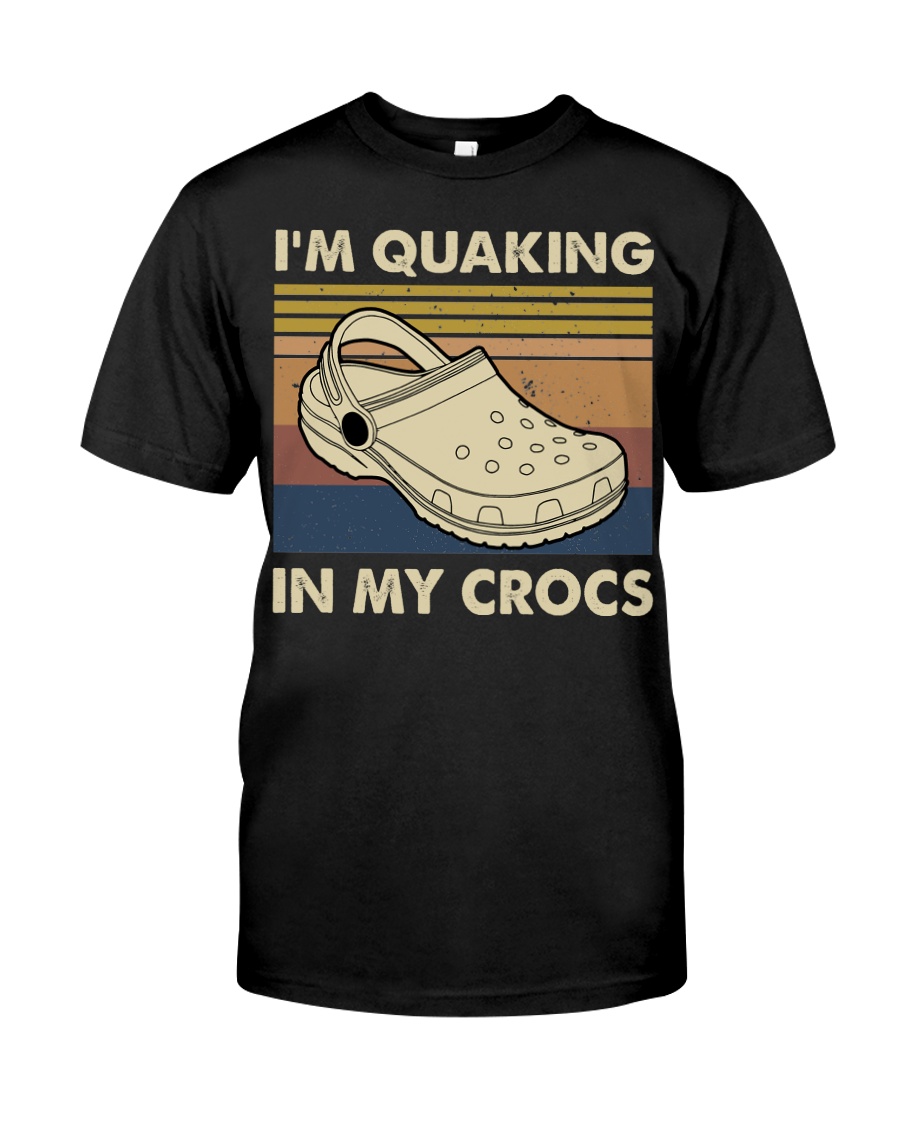 I'm Quaking In My Crocs Classic T-Shirt