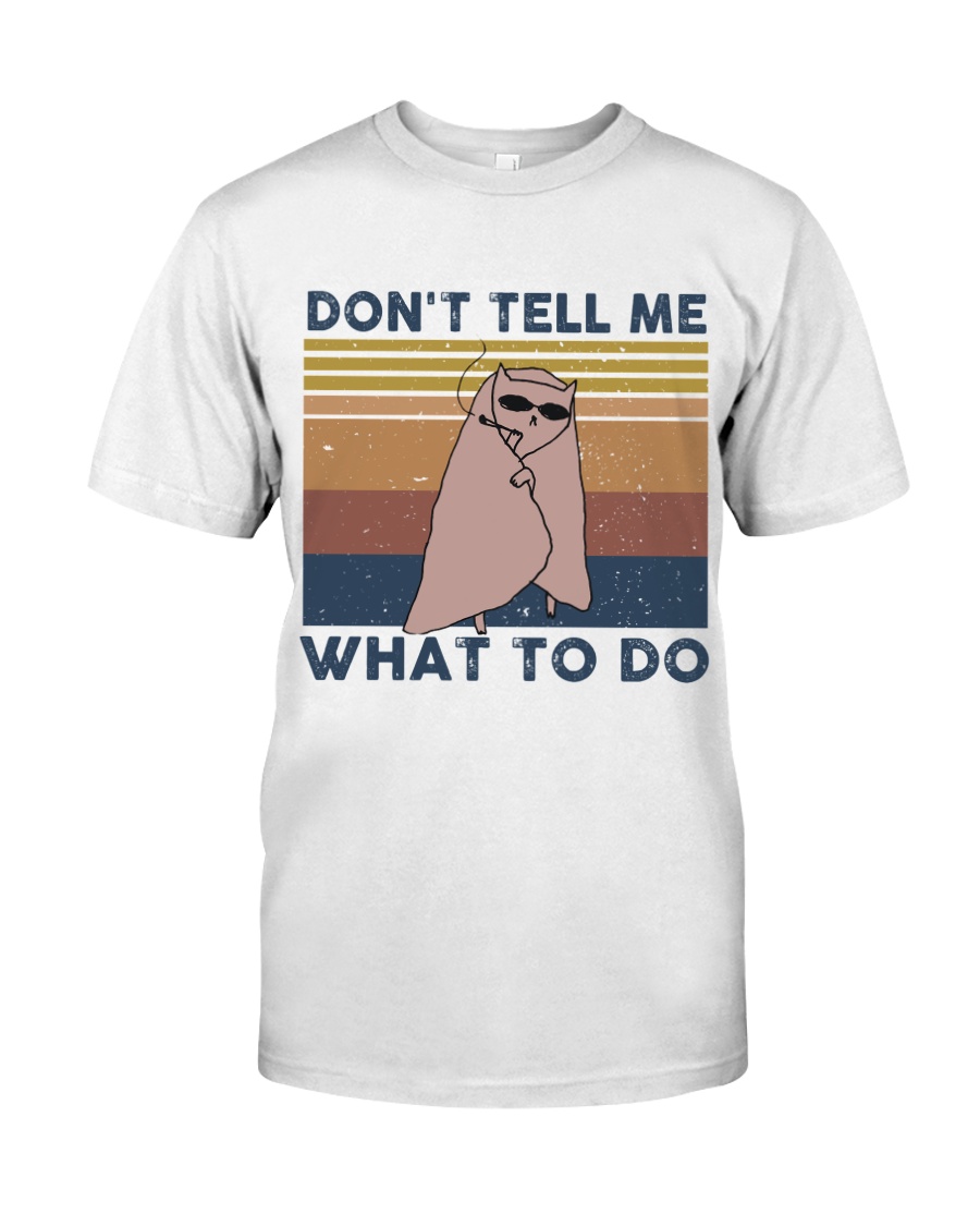 Don't Tell Me What To Do Classic T-Shirt