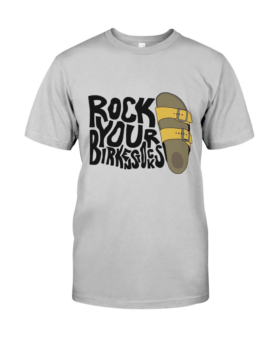 Rock Your Birken Stocks Classic T-Shirt