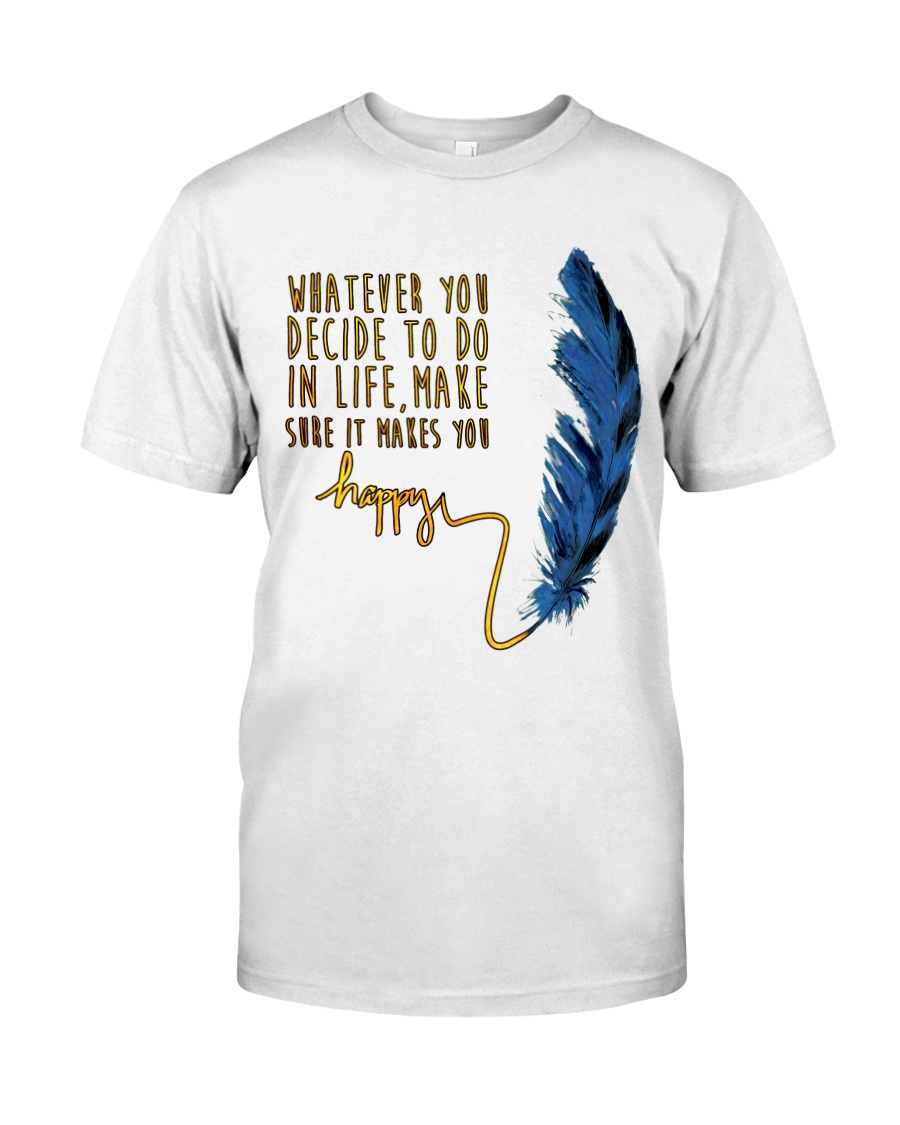 Whatever You Decide To Do Classic T-Shirt