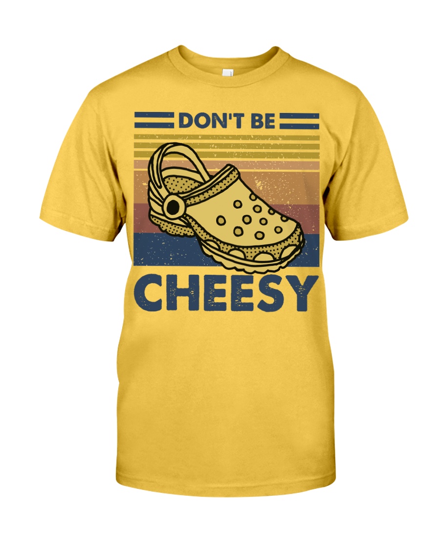 Don't Be Cheesy Classic T-Shirt
