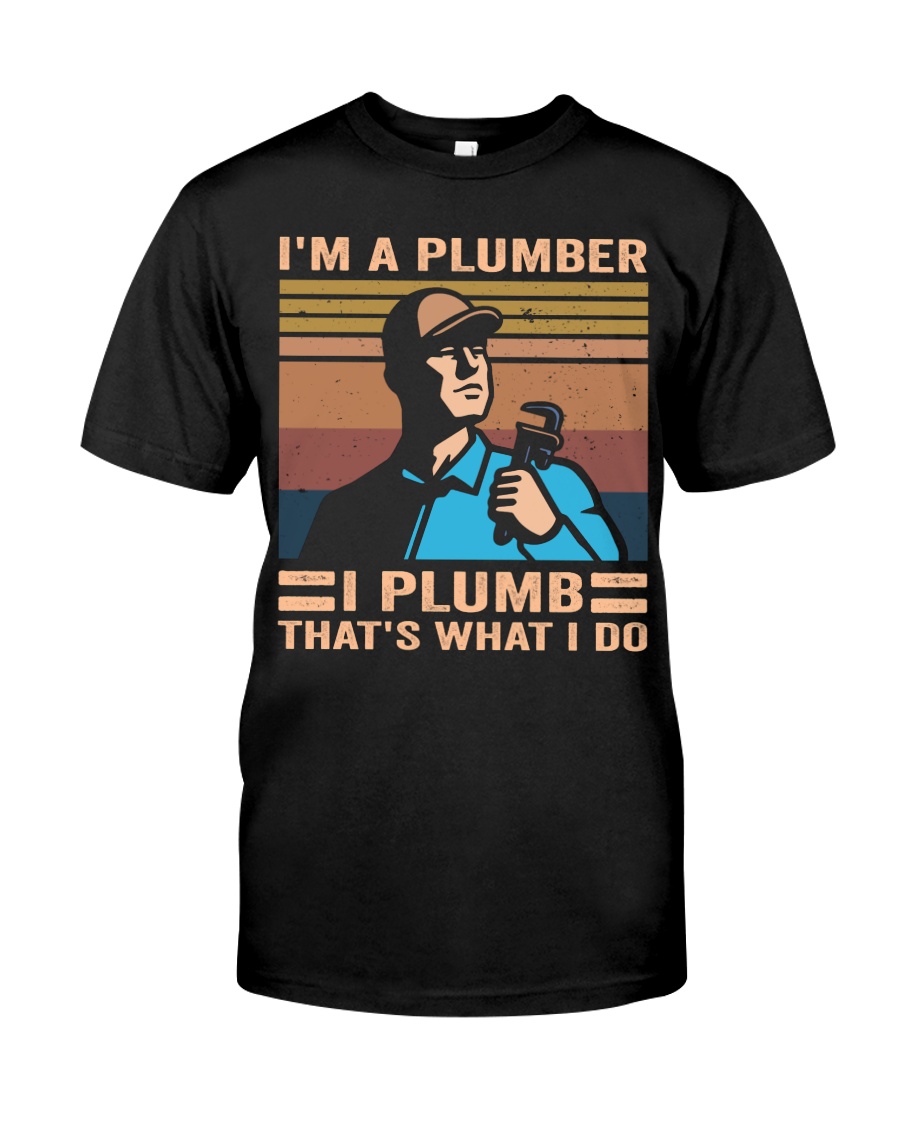I'm A Plumber Classic T-Shirt