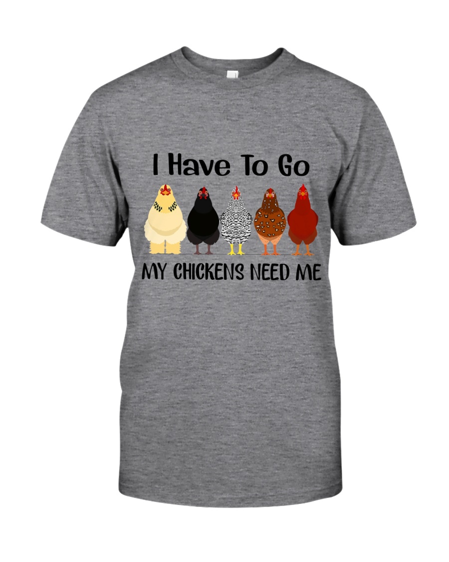 I Have To Go My Chicken Classic T-Shirt